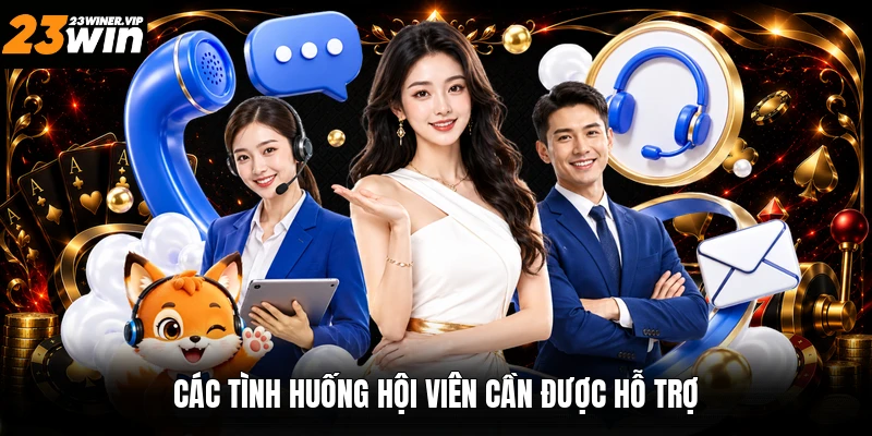 Các tình huống hội viên cần được hỗ trợ