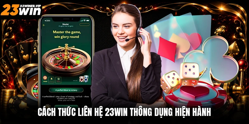 Cách thức liên hệ 23win thông dụng hiện hành