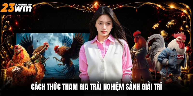 Cách thức tham gia trải nghiệm sảnh giải trí