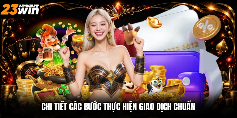 Chi tiết các bước thực hiện giao dịch chuẩn