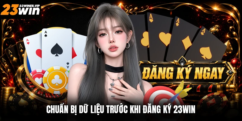 Chuẩn bị dữ liệu trước khi đăng ký 23win