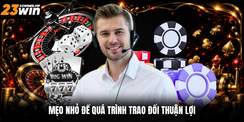 Mẹo nhỏ để quá trình trao đổi thuận lợi