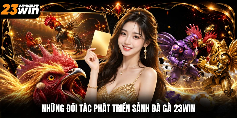 Những đối tác phát triển sảnh đá gà 23win