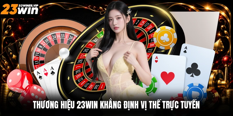 Thương hiệu 23win khẳng định vị thế trực tuyến