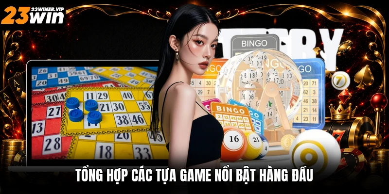 Tổng hợp các tựa game nổi bật hàng đầu